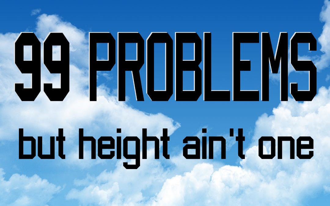99 Problems…but height ain’t one