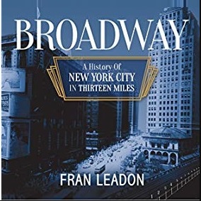 “Broadway: A History of New York City in Thirteen Miles”: LW! Author’s Talk with Fran Leadon