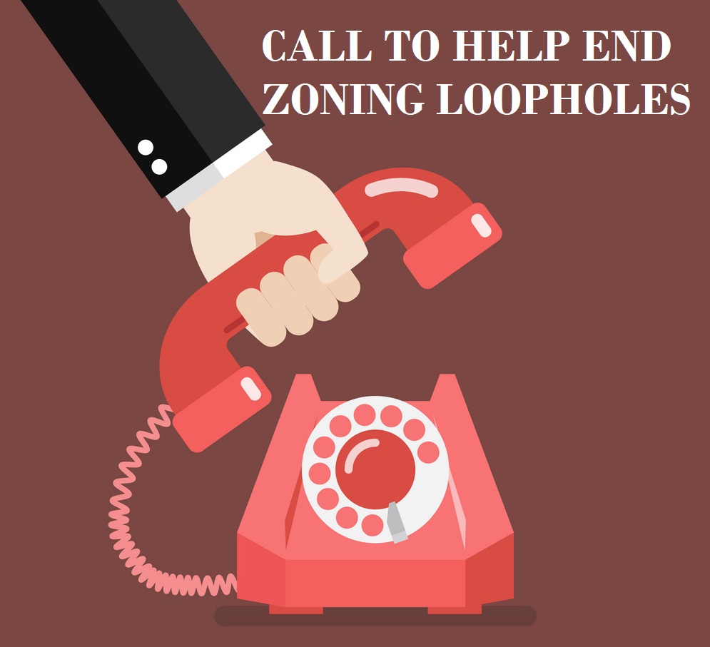 CALL & BE HEARD! Call to End a Zoning Loophole